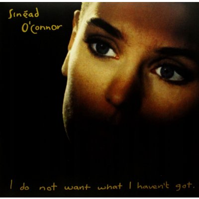 I Do Not Want What I Haven't Got / - O'Connor Sinead