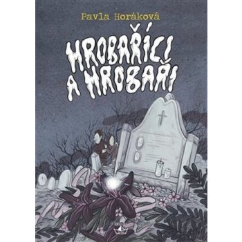 Hrobaříci a Hrobaři - Pavla Horáková