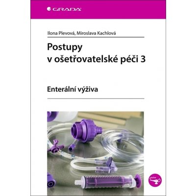 Postupy v ošetřovatelské péči 3 - Enterální výživa - Ilona Plevová, Miroslava Kachlová – Hledejceny.cz