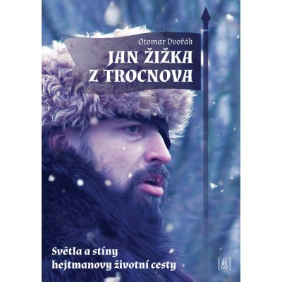 Jan Žižka z Trocnova - Světla a stíny hejtmanovy životní cesty - Otomar Dvořák