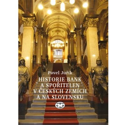 Historie bank a spořitelen v českých zemích a na Slovensku - Petr Juřík