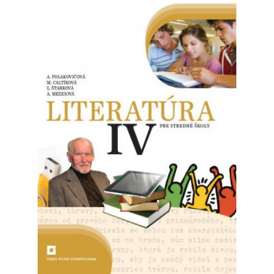 Literatúra IV. pre stredné školy (učebnica) - Alena Polakovičová, Milada Caltíková, Ľubica Štarková, Adelaida Mezeiová