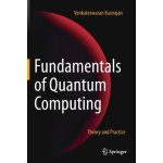 Fundamentals of Quantum Computing - Theory and Practice Kasirajan VenkateswaranPevná vazba – Hledejceny.cz