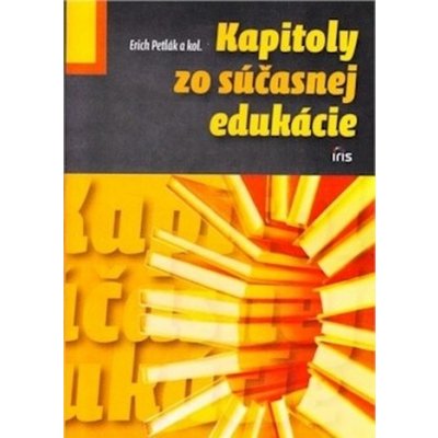 Kapitoly zo súčasnej edukácie - Erich Petlák – Hledejceny.cz