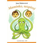 Maminko, nezpívej - Jana Makovcová – Hledejceny.cz