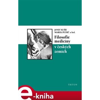 Filosofie medicíny v českých zemích - Josef Kuře, Marek Petrů