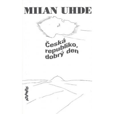 Česká republiko, dobrý den Milan Uhde – Hledejceny.cz