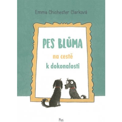 Pes Blůma na cestě k dokonalosti - Emma Chichester Clarková