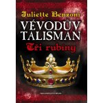 Vévodův talisman - Tři rubíny - Juliette Benzoni – Hledejceny.cz