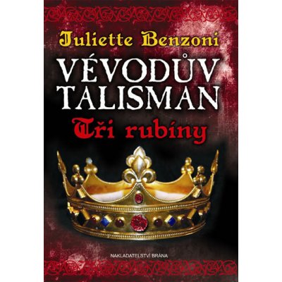 Vévodův talisman - Tři rubíny - Juliette Benzoni – Hledejceny.cz