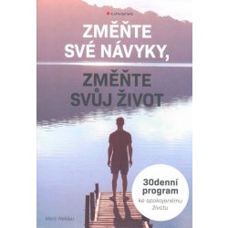 Změňte své návyky, změňte svůj život - 30denní program ke spokojenému životu - Reklau Marc