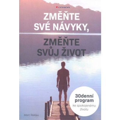 Změňte své návyky, změňte svůj život - 30denní program ke spokojenému životu - Reklau Marc – Zboží Mobilmania