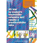 45 hier na podporu sluchového vnímania detí raného a predškolského veku - Barbora Kováčová – Hledejceny.cz