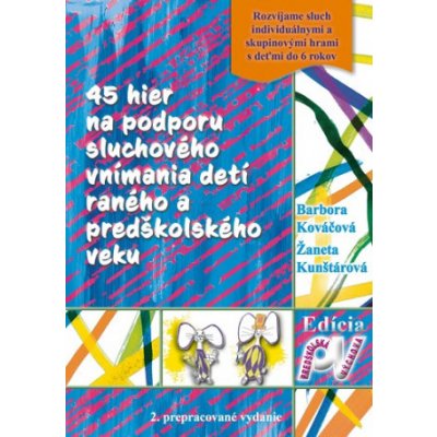 45 hier na podporu sluchového vnímania detí raného a predškolského veku - Barbora Kováčová – Hledejceny.cz