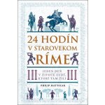 24 hodín v starovekom Ríme - Philip Matyszak – Hledejceny.cz