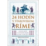 24 hodín v starovekom Ríme - Philip Matyszak – Sleviste.cz