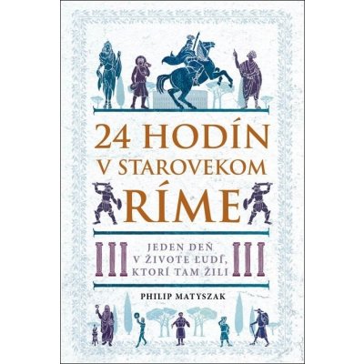 24 hodín v starovekom Ríme - Philip Matyszak