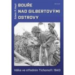 Bouře nad Gilbertovými ostrovy - Válka ve středním Tichomoří: 1943 - Edwin P. Hoyt, Edwin Palmer Hoyt – Hledejceny.cz