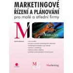 Marketingové řízení a plánování pro malé a střední firmy - Blažková Martina – Hledejceny.cz
