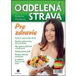 Oddelená strava: Pre zdravie - Katarína Horáková – Sleviste.cz