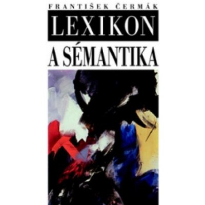 Lexikon a sémantika - František Čermák – Hledejceny.cz