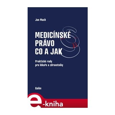 Medicínské právo - co a jak. Praktické rady pro lékaře a zdravotníky - Jan Mach – Hledejceny.cz