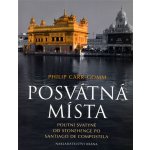 Posvátná místa - Poutní svatyně od Stonehenge po Santiago de Compostela Carr-Gomm Philip – Hledejceny.cz