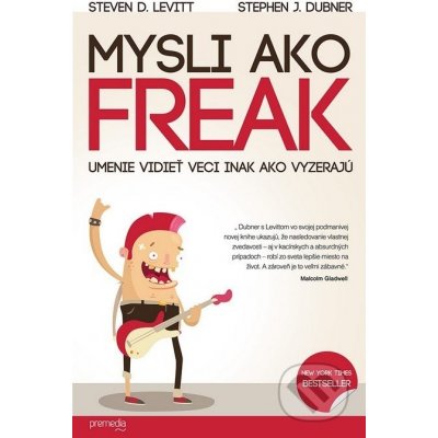 Mysli ako freak - Freakonomics III. - Steven D. Levitt, Stephen J. Dubner [SK] – Zboží Mobilmania