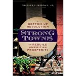 Strong Towns: A Bottom-Up Revolution to Rebuild American Prosperity - (Marohn Charles L.) – Hledejceny.cz
