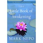 The Little Book of Awakening: 52 Weekly Selections from the #1 New York Times Bestselling the Book of Awakening Nepo MarkPaperback – Sleviste.cz