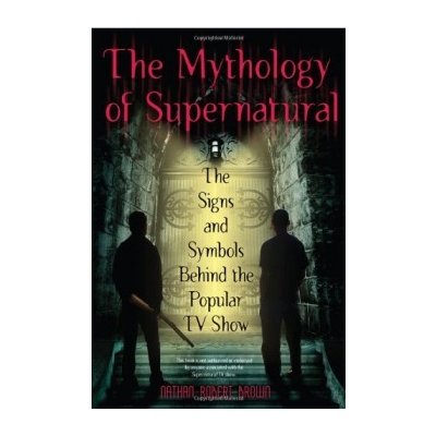 The Mythology of Supernatural - N. Brown – Hledejceny.cz