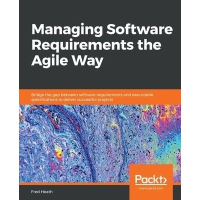 Managing Software Requirements the Agile Way – Zboží Mobilmania