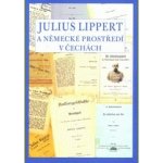 Julius Lippert a německé prostředí v Čechách - Marcela Oubrechtová – Hledejceny.cz