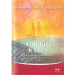 Od iluzí k lásce -- Jak vystoupit ze starých vzorců v partnerských vztazích - Trobe Amanda, Trobe Krishnananda – Hledejceny.cz