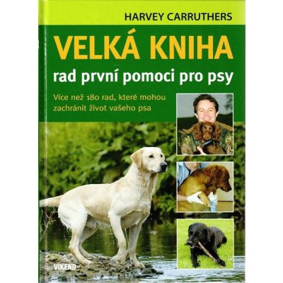 Velká kniha rad první pomoci pro psy - Harvey Carruthers – Hledejceny.cz