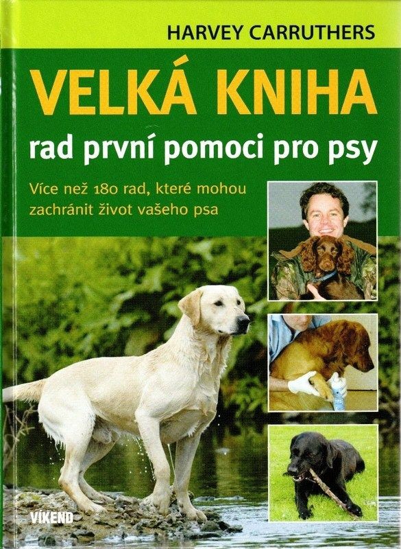 Velká kniha rad první pomoci pro psy - Harvey Carruthers