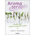 Aromaterapie - Maria L. Schasteen – Zboží Mobilmania