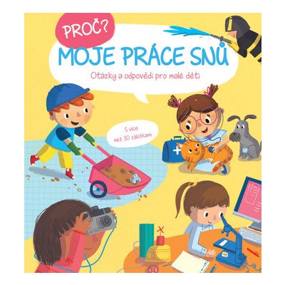 Proč? Moje práce snů - Otázky a odpovědi pro malé děti s více než 30 záložkami – Hledejceny.cz