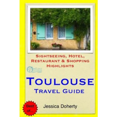 Toulouse Travel Guide: Sightseeing, Hotel, Restaurant & Shopping Highlights