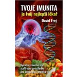Tvoje imunita je tvůj nejlepší lékař - Vyvážený životní styl a přírodní prostředky pro dokonalou imunitu - David Frej – Hledejceny.cz