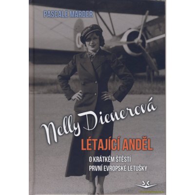 Nelly Dienerová Létající anděl - O krátkém štěstí první evropské letušky - Pascale Marder – Zbozi.Blesk.cz