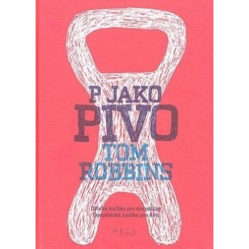 P jako pivo - Tom Robbins