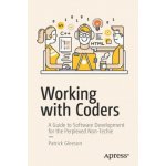 Working with Coders: A Guide to Software Development for the Perplexed Non-Techie Gleeson PatrickPaperback – Sleviste.cz