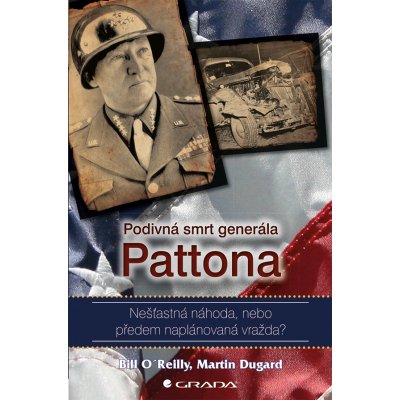 Podivná smrt generála Pattona - O´Reilly Bill, Dugard Martin – Hledejceny.cz