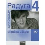 Raduga po-novomu 4 - příručka učitele /A2/ - Jelínek S., Alexejeva F. L., Hříbková R. – Hledejceny.cz