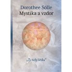 Mystika a vzdor. Ty tichý křiku - Dorothee Sölle - One Woman Press – Hledejceny.cz