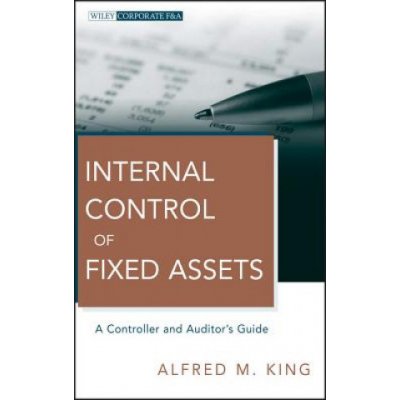 Internal Control of Fixed Assets - A Controller and Auditors Guide