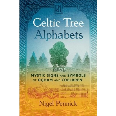 Celtic Tree Alphabets Mystic Signs and Symbols of Ogham and Coelbren Pennick Nigel – Hledejceny.cz