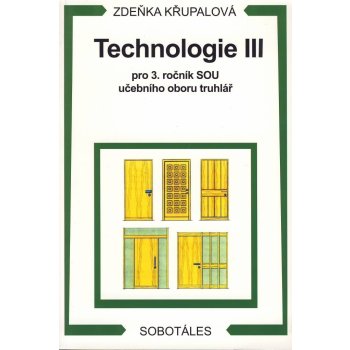 TECHNOLOGIE III PRO 3. ROČNÍK SOU UČEBNÍHO OBORU TRUHLÁŘ - Zdeňka Křupalová