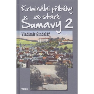 Kriminální příběhy ze staré Šumavy 2 – Hledejceny.cz